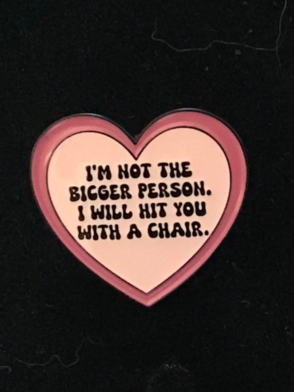 NWOT pink heart “I’m not the bigger person.” pin (pins: 1/$12, 2/$20)